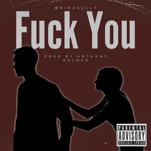 **** You (feat. Nino Gully & 4oeLyfe) (Explicit)