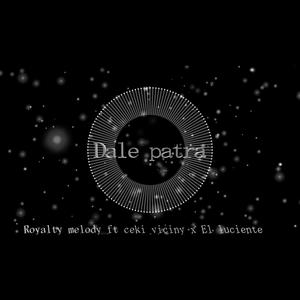 Dale Patra (feat. Ceky Viciny, luciente & Royalty melody) [Mor8prod]