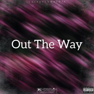 Out The Way (feat. LuGetOff) [Explicit]