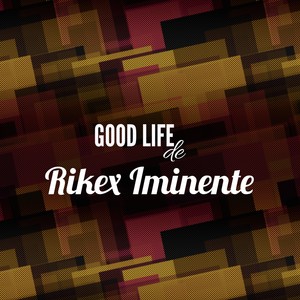 Good Life De Rikex Iminente