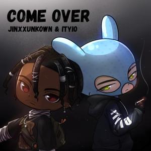 Come Over (feat. itoldyouitsover)