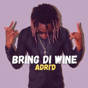 Bring Di Wine (feat. Adri'D)