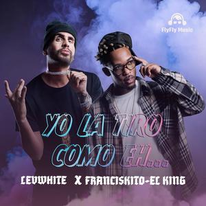 Yo la tiro como eh.. (feat. Franciskito King)