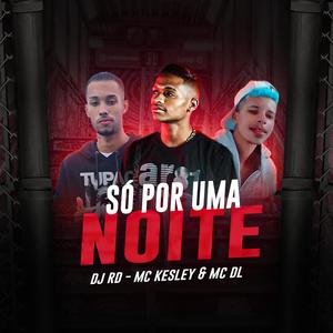 Só por uma noite (feat. Mc Kesley & Mc Dl)