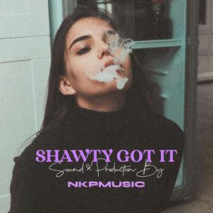 Shawty Got It (Explicit)