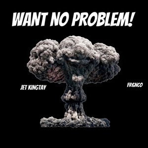 WANT NO PROBLEM!(feat. Fr6nco) (Explicit)