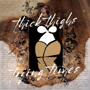 Thick Thighs & Trying Times (Explicit)