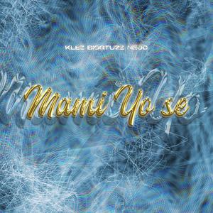 Mami yo se (feat. nejocalde, bbyklez & Big tuzz) (Explicit)