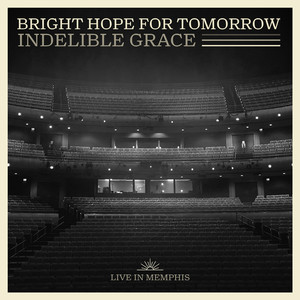 Bright Hope for Tomorrow: Indelible Grace Live in Memphis