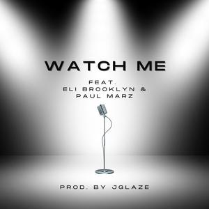 Watch Me (feat. Eli Brooklyn & Paul Marz)