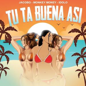 Tu ta buena asi (feat. Monkey money & Jean el idolo) [Explicit]