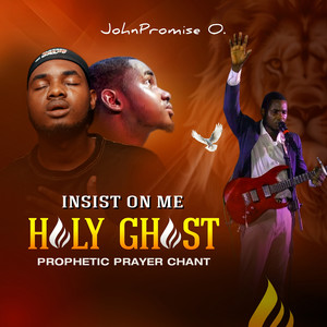 Insist on Me Holy Ghost Prophetic Prayer Chant