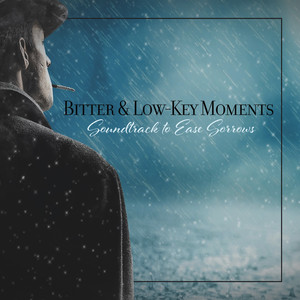 Bitter & Low-Key Moments: Soundtrack to Ease Sorrows