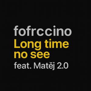 Long time no see (feat. Matěj 2.0)