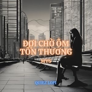 Đợi Chờ Ôm Tổn Thương (Quiez Lofi)