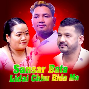 Sansar Bata Lidai Chhu Bida Ma