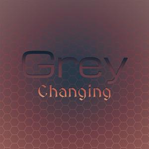 Grey Changing