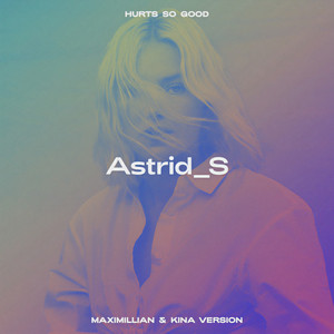 Astrid S - Hurts So Good (Maximillian & Kina Version)