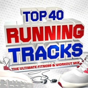 Top 40 Running Tracks - The Ultimate Fitness & Workout Mix - Perfect for Keep Fit, Jogging, Exercise