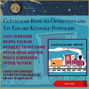 Glückliche Reise ins Operettenland - Ein Edward Künneke-Potpourri (EP of 1955)