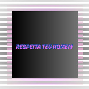 Respeita Teu Homem (Explicit)