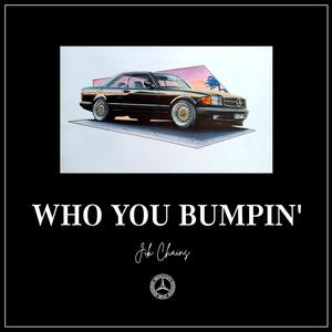 Who You Bumpin' (Explicit)