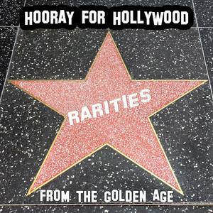 Hooray For Hollywood: Rarities From the Golden Age