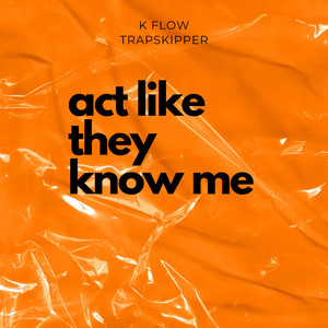 Act Like They Know Me (Explicit)