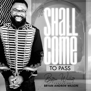 It Shall Come To Pass (feat. Bryan Andrew Wilson) [Radio Edit]