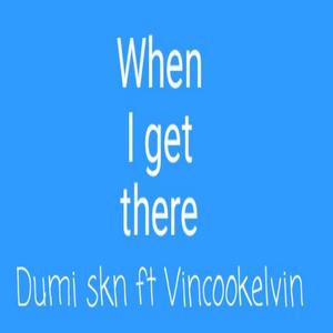 When I get there (feat. Vincookelvin) [Explicit]