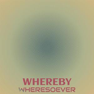 Whereby Wheresoever