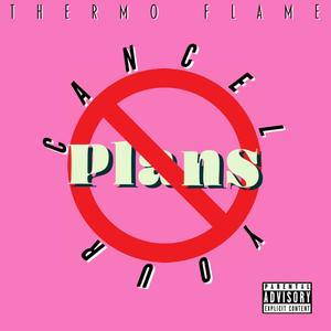 Cancel Your Plans (Explicit)