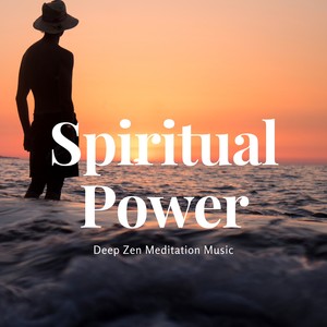 Spiritual Power – Deep Zen Meditation Music for Relaxation & Wellbeing, Stress Relief, Calm your Emotions