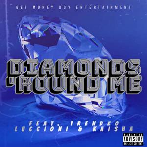 Diamonds 'Round Me (feat. Trendzo Luccioni & Kaisha) (Explicit)