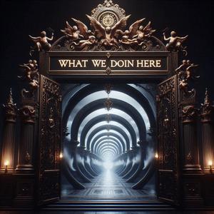 What We Doin Here (Explicit)