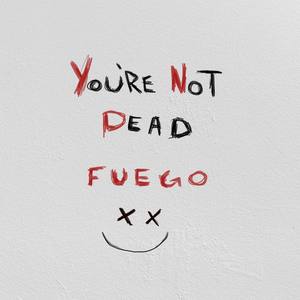 You're Not Dead Fuego (Explicit)