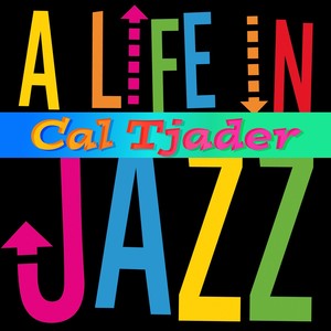 Cal Tjader - A Life in Jazz