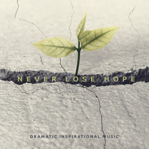 Never Lose Hope – Dramatic Inspirational Music