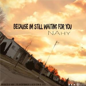 because i'm still waiting for you (Explicit)