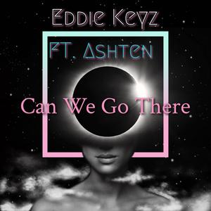 Can We Go There (feat. Ashten)