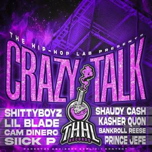 Crazy Talk (feat. ShittyBoyz, Kasher Quon, Lil Blade, Bankroll Reese, Shaudy Kash, Cam Dinero & Siick P) [Explicit]