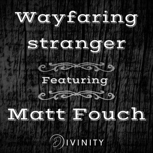 Wayfaring Stranger (feat. Matt Fouch)