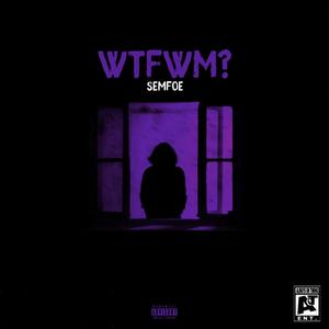 WTFWM? (Explicit)