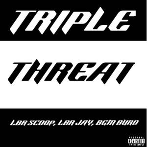 Triple Threat (feat. LBR JAY & BGM BURD) [Explicit]