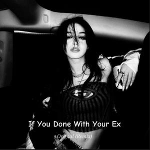 If You Done With Your Ex Orignal (Remix)