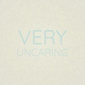 Very Uncaring