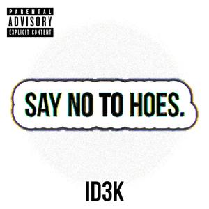 SAY NO TO HOES. (Explicit)