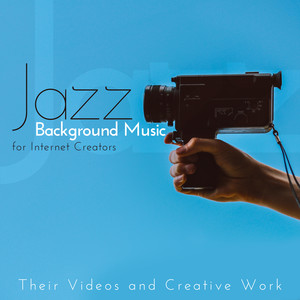 Jazz Background Music for Internet Creators, Their Videos and Creative Work