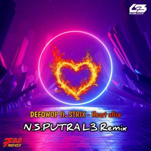 Heart afire (N.S.PUTRA L3 Remix)