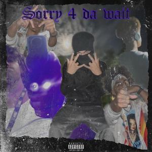 Sorry 4 Da Wait . (Explicit)